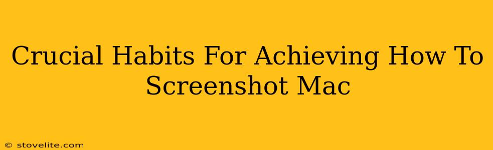 Crucial Habits For Achieving How To Screenshot Mac