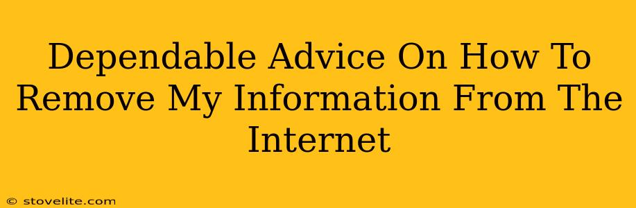 Dependable Advice On How To Remove My Information From The Internet