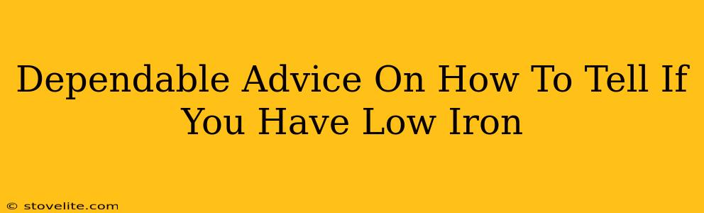 Dependable Advice On How To Tell If You Have Low Iron