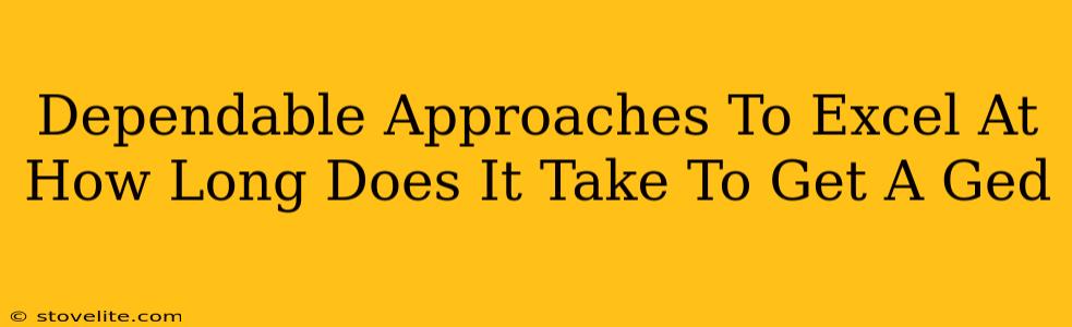Dependable Approaches To Excel At How Long Does It Take To Get A Ged