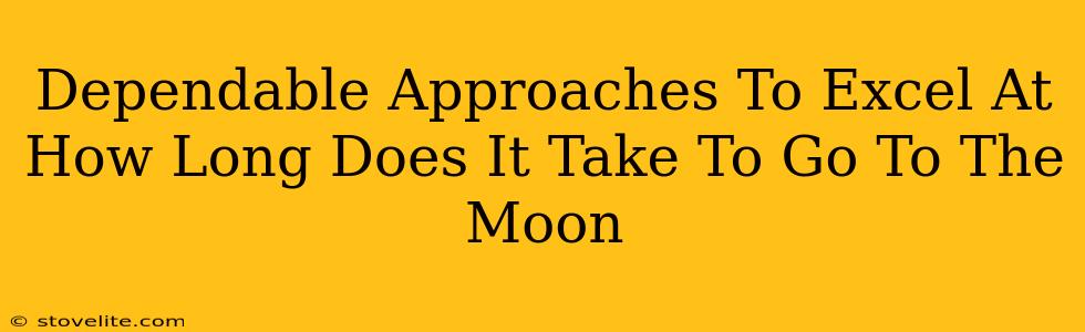 Dependable Approaches To Excel At How Long Does It Take To Go To The Moon