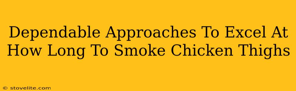 Dependable Approaches To Excel At How Long To Smoke Chicken Thighs