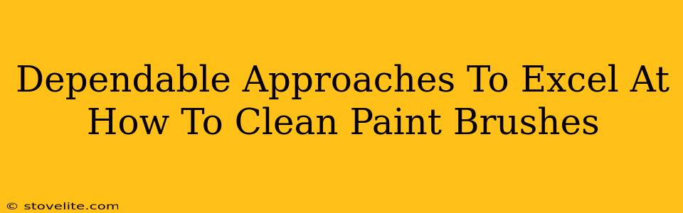 Dependable Approaches To Excel At How To Clean Paint Brushes