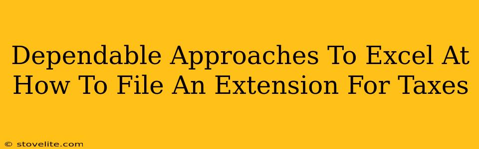 Dependable Approaches To Excel At How To File An Extension For Taxes