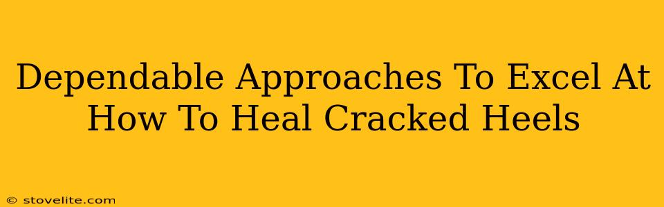 Dependable Approaches To Excel At How To Heal Cracked Heels