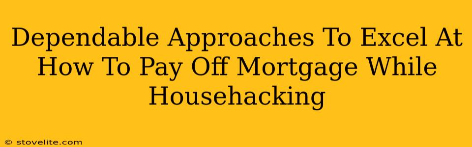 Dependable Approaches To Excel At How To Pay Off Mortgage While Househacking