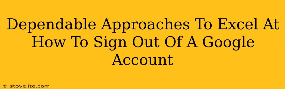 Dependable Approaches To Excel At How To Sign Out Of A Google Account