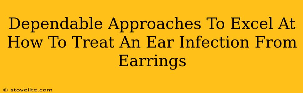 Dependable Approaches To Excel At How To Treat An Ear Infection From Earrings