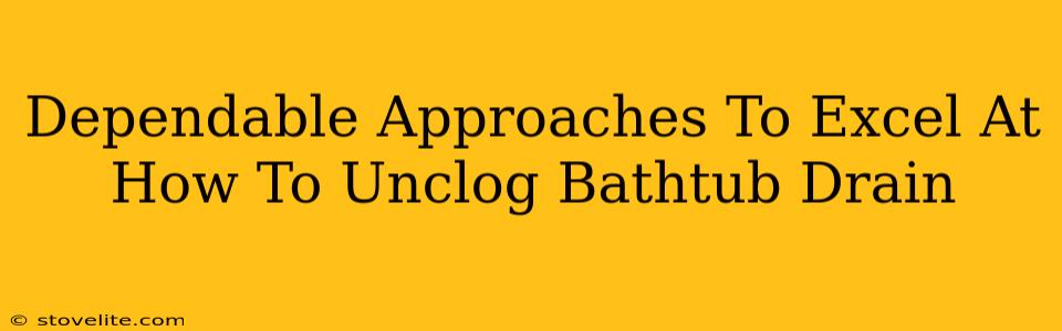 Dependable Approaches To Excel At How To Unclog Bathtub Drain