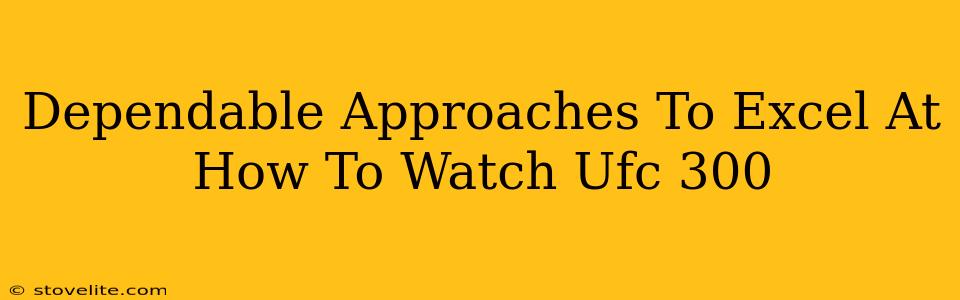 Dependable Approaches To Excel At How To Watch Ufc 300