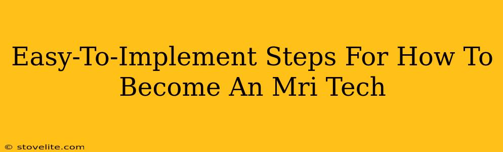 Easy-To-Implement Steps For How To Become An Mri Tech