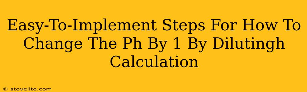 Easy-To-Implement Steps For How To Change The Ph By 1 By Dilutingh Calculation