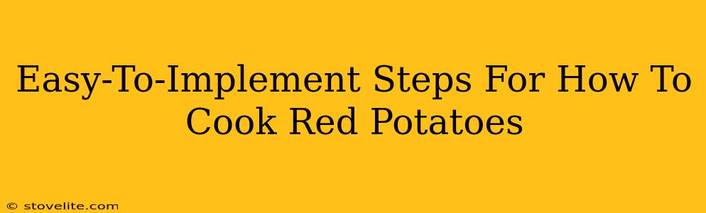 Easy-To-Implement Steps For How To Cook Red Potatoes