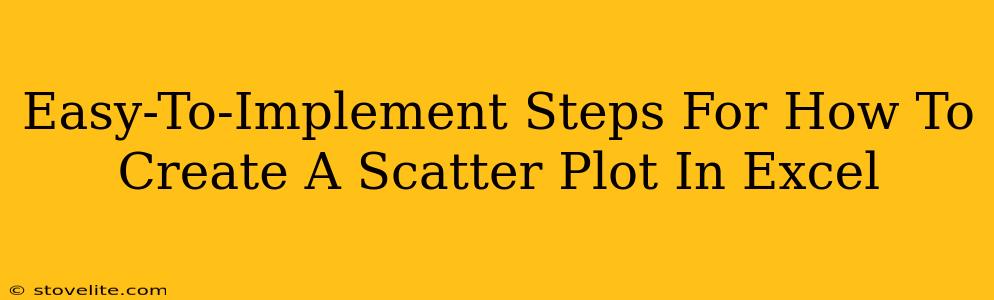 Easy-To-Implement Steps For How To Create A Scatter Plot In Excel