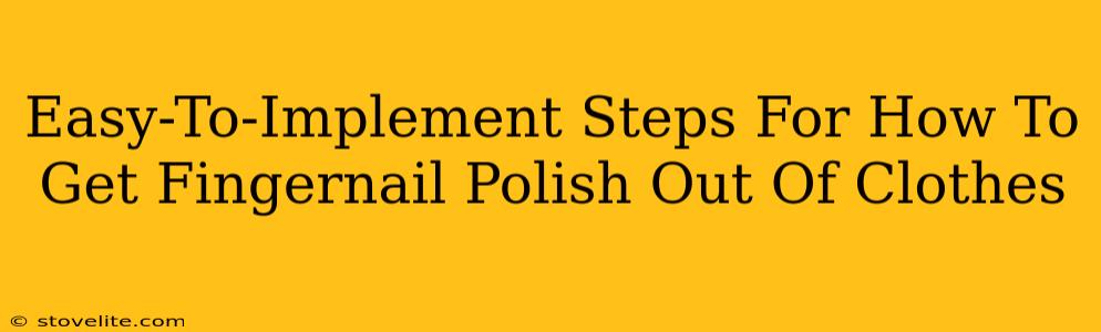 Easy-To-Implement Steps For How To Get Fingernail Polish Out Of Clothes