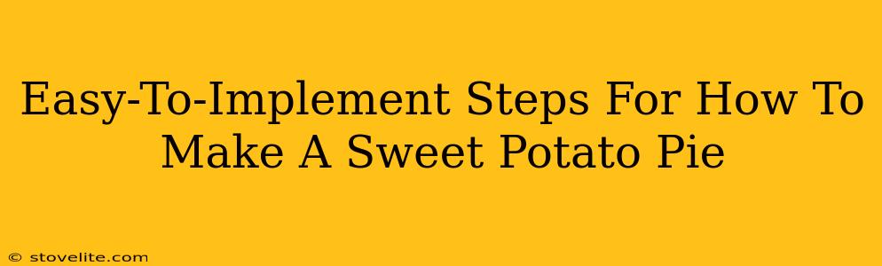 Easy-To-Implement Steps For How To Make A Sweet Potato Pie