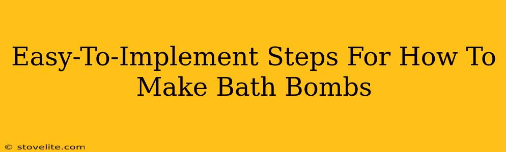 Easy-To-Implement Steps For How To Make Bath Bombs