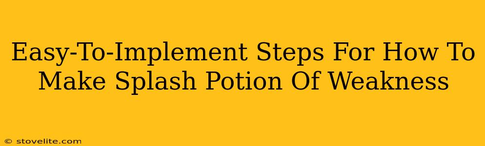 Easy-To-Implement Steps For How To Make Splash Potion Of Weakness