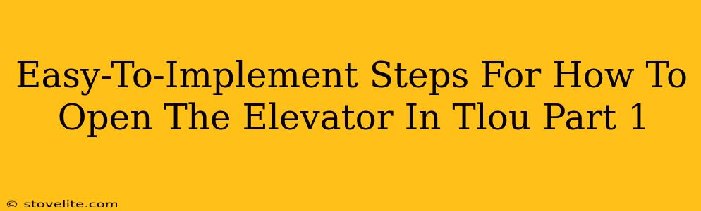 Easy-To-Implement Steps For How To Open The Elevator In Tlou Part 1