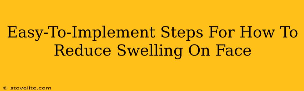 Easy-To-Implement Steps For How To Reduce Swelling On Face