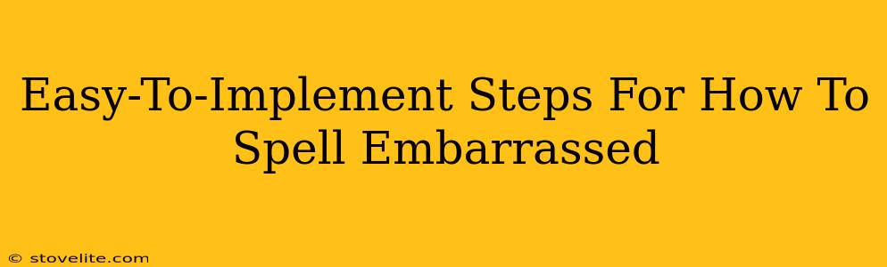 Easy-To-Implement Steps For How To Spell Embarrassed