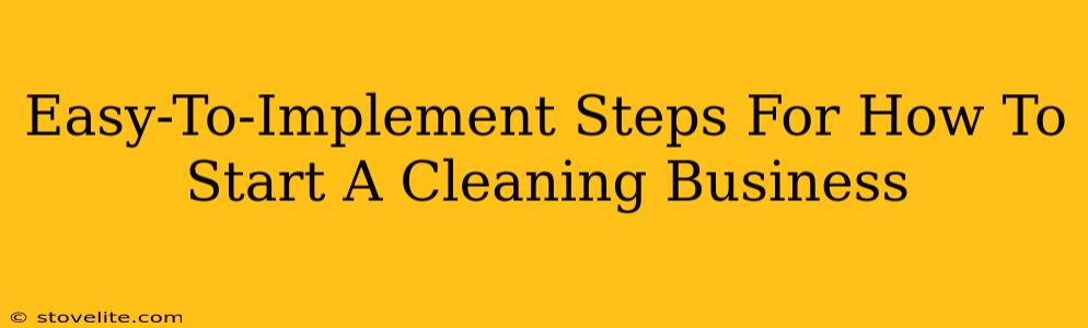 Easy-To-Implement Steps For How To Start A Cleaning Business