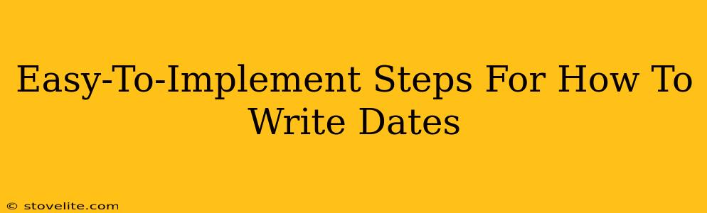 Easy-To-Implement Steps For How To Write Dates