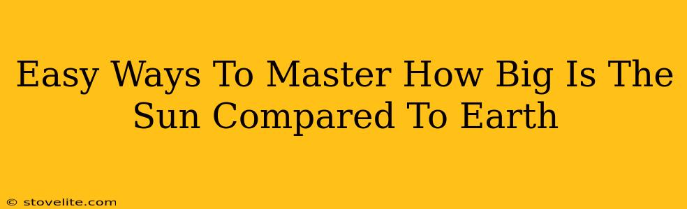 Easy Ways To Master How Big Is The Sun Compared To Earth