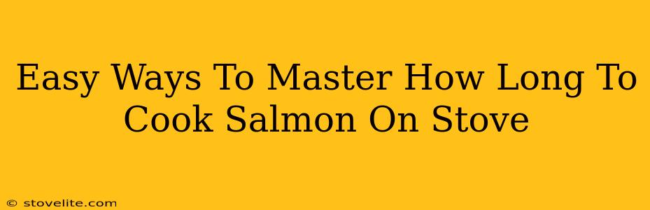 Easy Ways To Master How Long To Cook Salmon On Stove