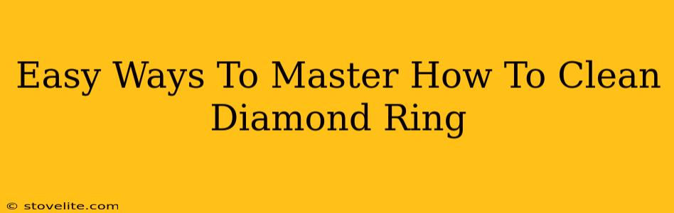 Easy Ways To Master How To Clean Diamond Ring