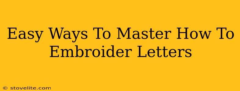Easy Ways To Master How To Embroider Letters