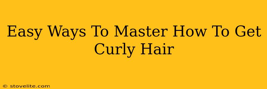 Easy Ways To Master How To Get Curly Hair