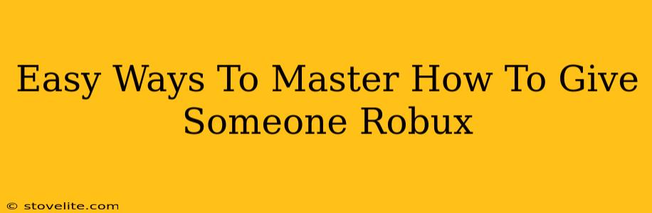 Easy Ways To Master How To Give Someone Robux