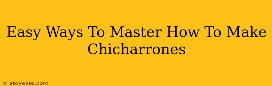 Easy Ways To Master How To Make Chicharrones