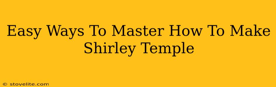 Easy Ways To Master How To Make Shirley Temple