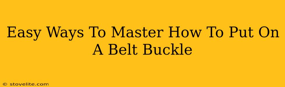 Easy Ways To Master How To Put On A Belt Buckle