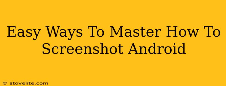 Easy Ways To Master How To Screenshot Android