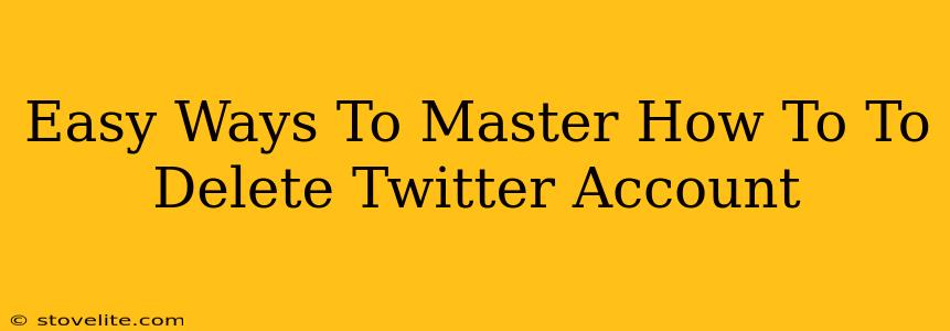 Easy Ways To Master How To To Delete Twitter Account