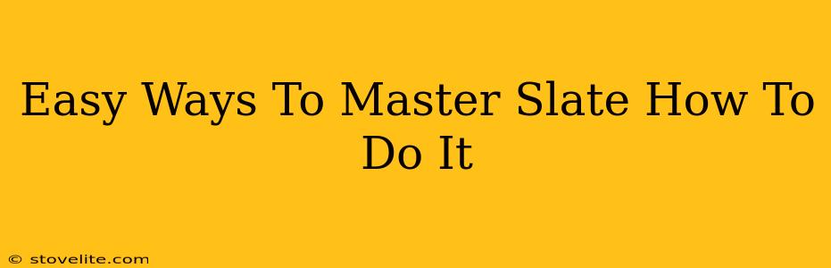 Easy Ways To Master Slate How To Do It