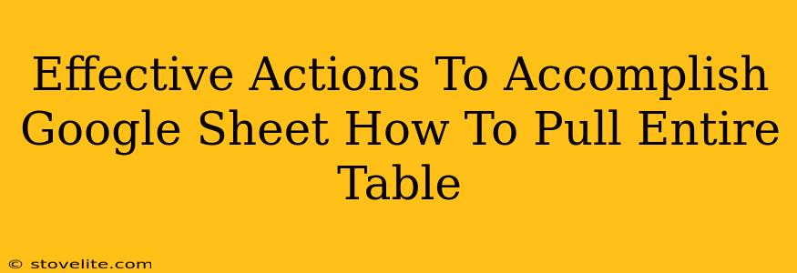 Effective Actions To Accomplish Google Sheet How To Pull Entire Table