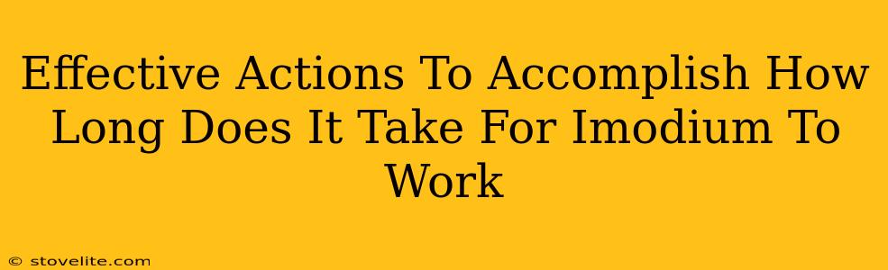 Effective Actions To Accomplish How Long Does It Take For Imodium To Work