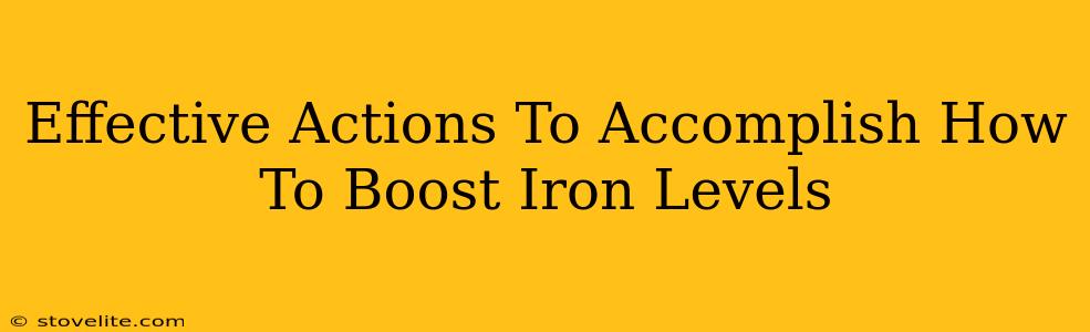 Effective Actions To Accomplish How To Boost Iron Levels