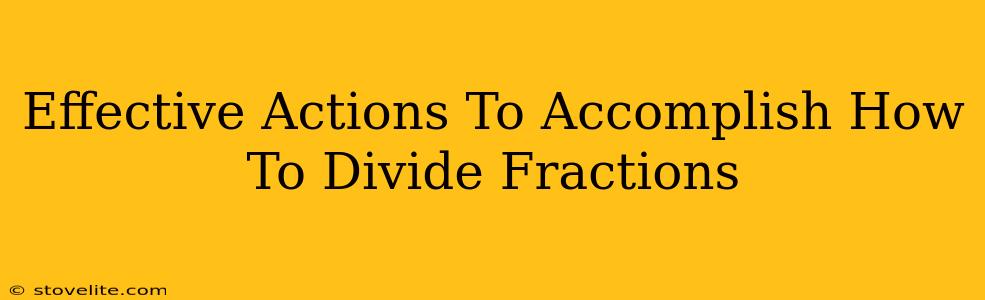 Effective Actions To Accomplish How To Divide Fractions