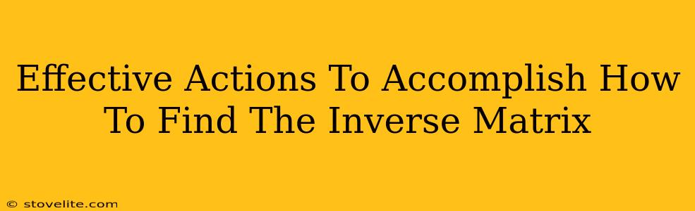 Effective Actions To Accomplish How To Find The Inverse Matrix