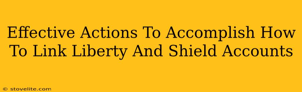 Effective Actions To Accomplish How To Link Liberty And Shield Accounts