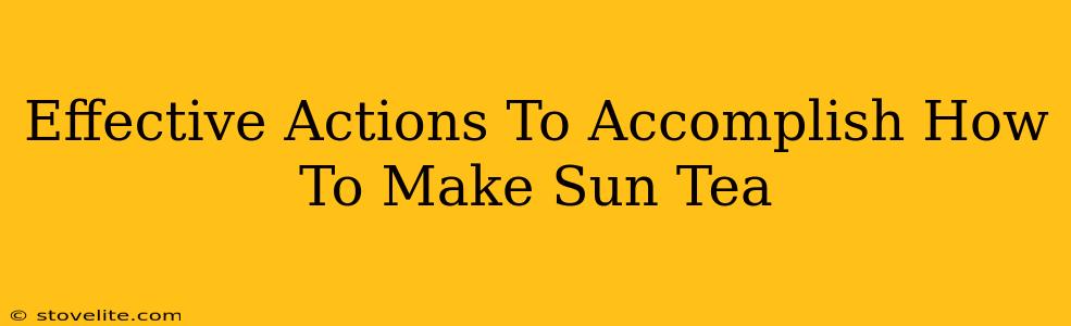 Effective Actions To Accomplish How To Make Sun Tea