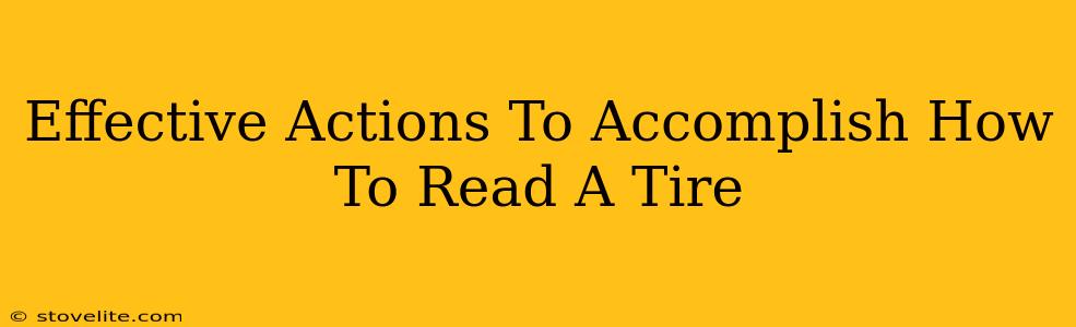 Effective Actions To Accomplish How To Read A Tire