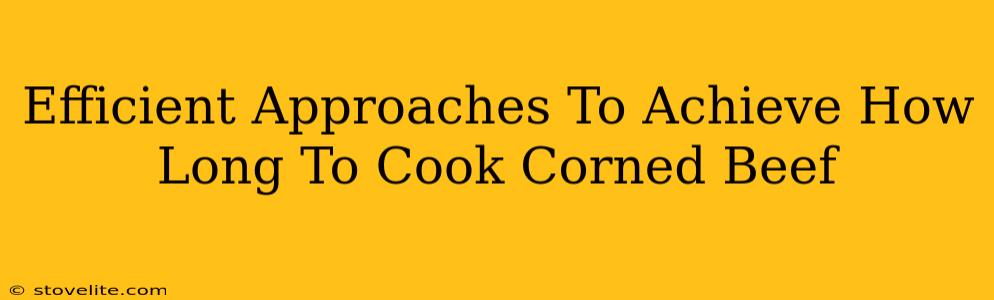 Efficient Approaches To Achieve How Long To Cook Corned Beef