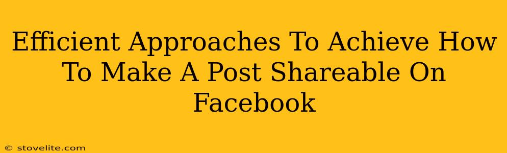 Efficient Approaches To Achieve How To Make A Post Shareable On Facebook