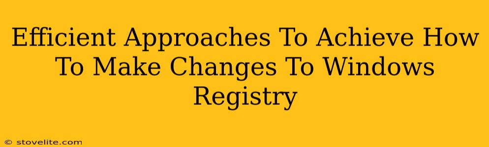 Efficient Approaches To Achieve How To Make Changes To Windows Registry